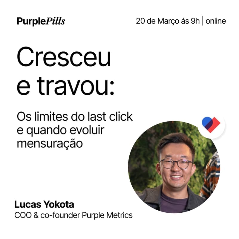 Cover Image for Purple Pills | Cresceu e travou: limites do last click e quando evoluir mensuração