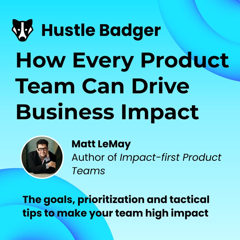 Cover Image for How Every Product Team Can Drive Business Impact - Matt LeMay