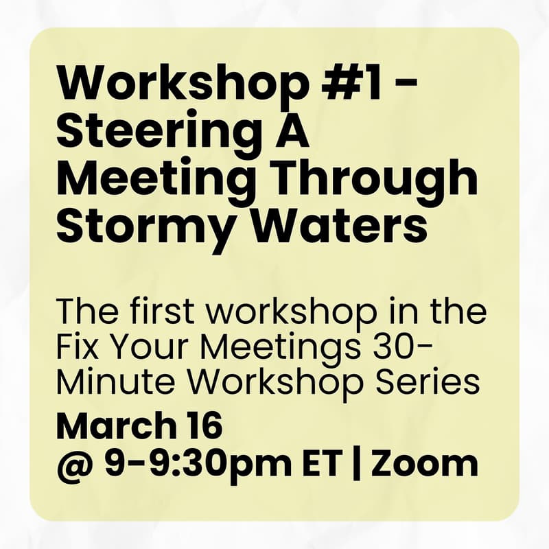Cover Image for Workshop #1 - Steering A Meeting Through Stormy Waters | Fix Your Meetings 30-Minute Workshop Series