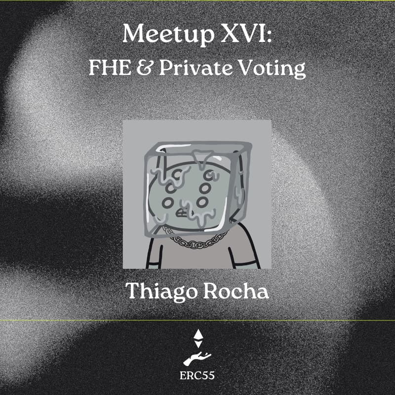 Cover Image for ERC55 Meetup XVI: FHE & Private Voting  - Thiago Rocha [Híbrido]