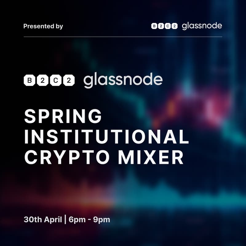 Cover Image for B2C2 x Glassnode: Spring Institutional Crypto Mixer