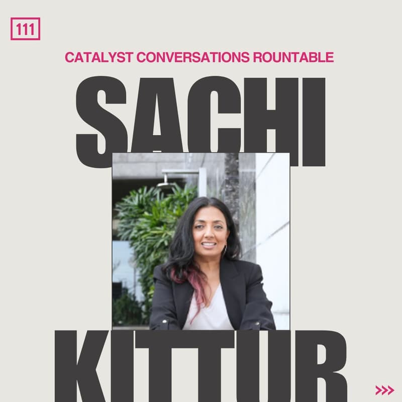 Cover Image for [111] Exclusive Roundtable (Invite-only): Catalyst Conversations w/ Sachi Kittur