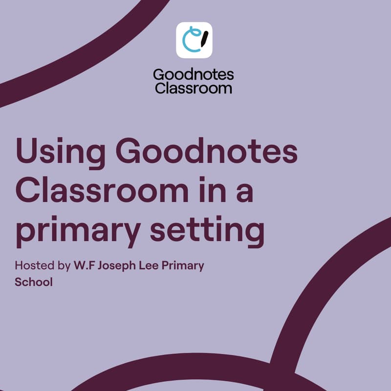 Using Goodnotes Classroom in a primary setting with W.F Joseph Lee ...