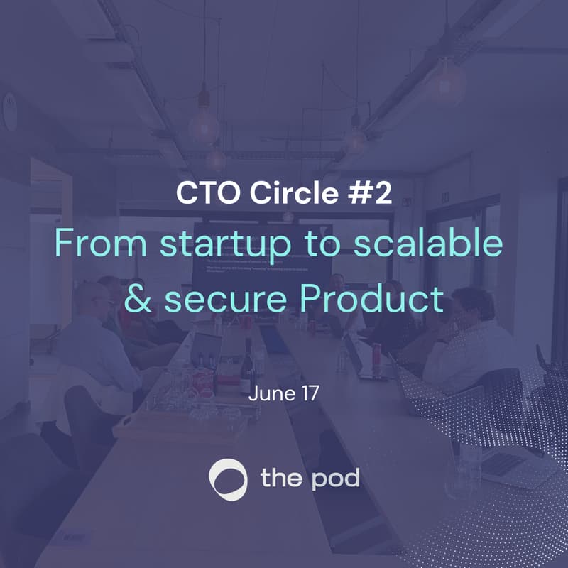 Cover Image for CTO Circle #2 - From startup to scalable & secure Product - Exclusive event