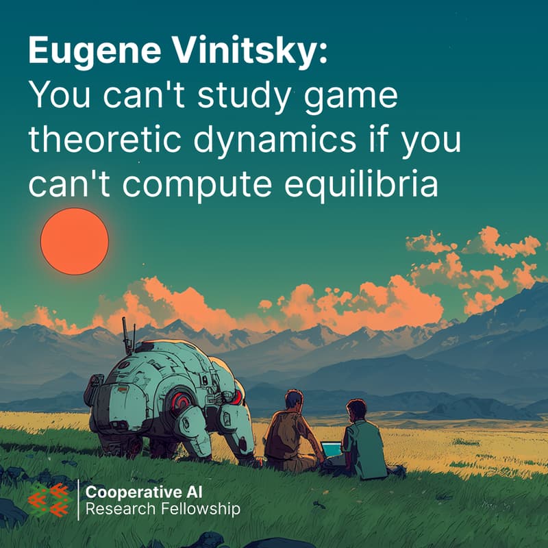 Cover Image for CAIRF Seminar Series: You can't study game theoretic dynamics if you can't compute equilibria | Eugene Vinitsky