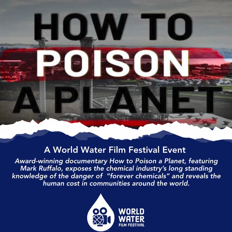Cover Image for World Water Film Festival - How to Poison a Planet: Screening & Expert Panel on the PFAS Crisis