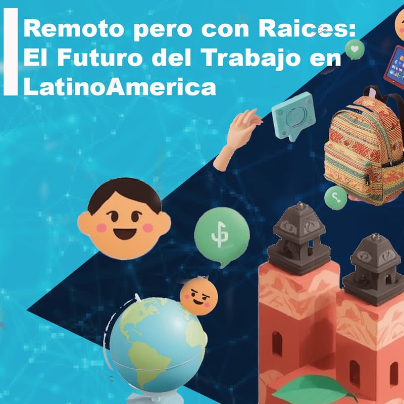 Foto de portada de Remoto pero con Raices: El futuro del trabajo en latino America