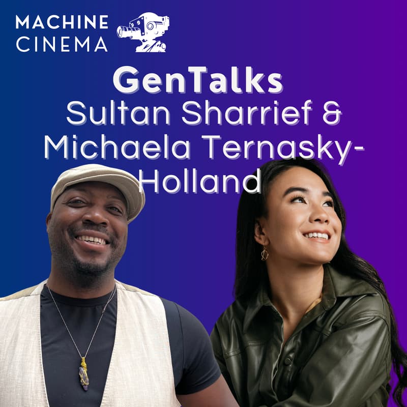 Cover Image for Machine Cinema GenTalks w/ Sultan Sharrief & Michaela Ternasky-Holland
