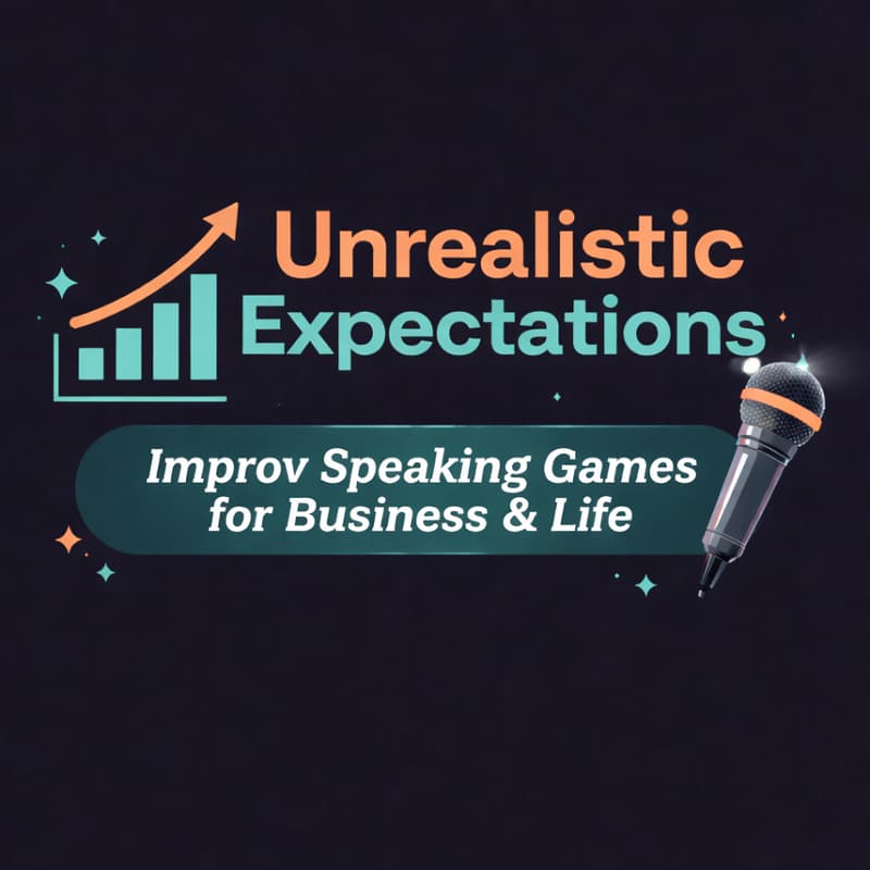 Cover Image for Unrealistic Expectations: Improv Speaking Games for Business & Life