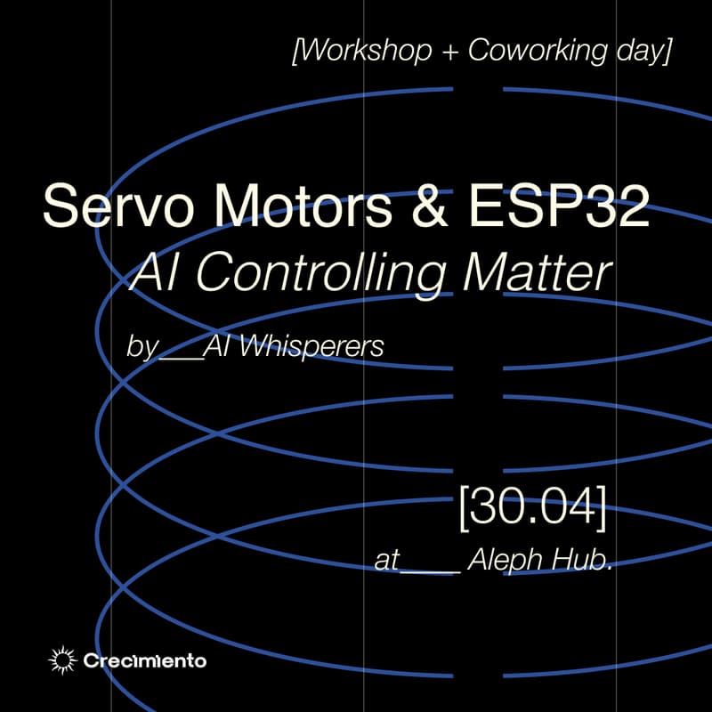 Cover Image for Servo Motors & ESP32 — AI Controlling Matter: AI Whisperers + Coworking Day Pass