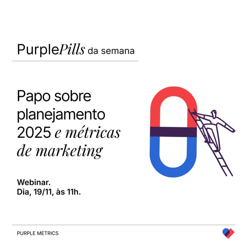 Imagem de capa para [Purple Pills] Papo sobre planejamento 2025 e métricas de marketing
