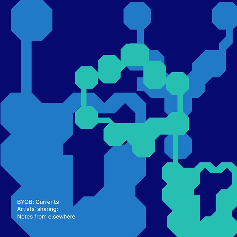 Cover Image for BYOB: Currents - Artists' Sharing, “Notes from Elsewhere"