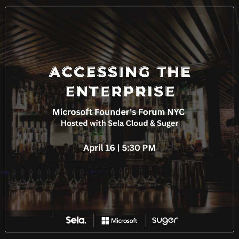 Cover Image for Accessing the Enterprise: Microsoft Founder's Forum NYC | Hosted with Sela Cloud & Suger
