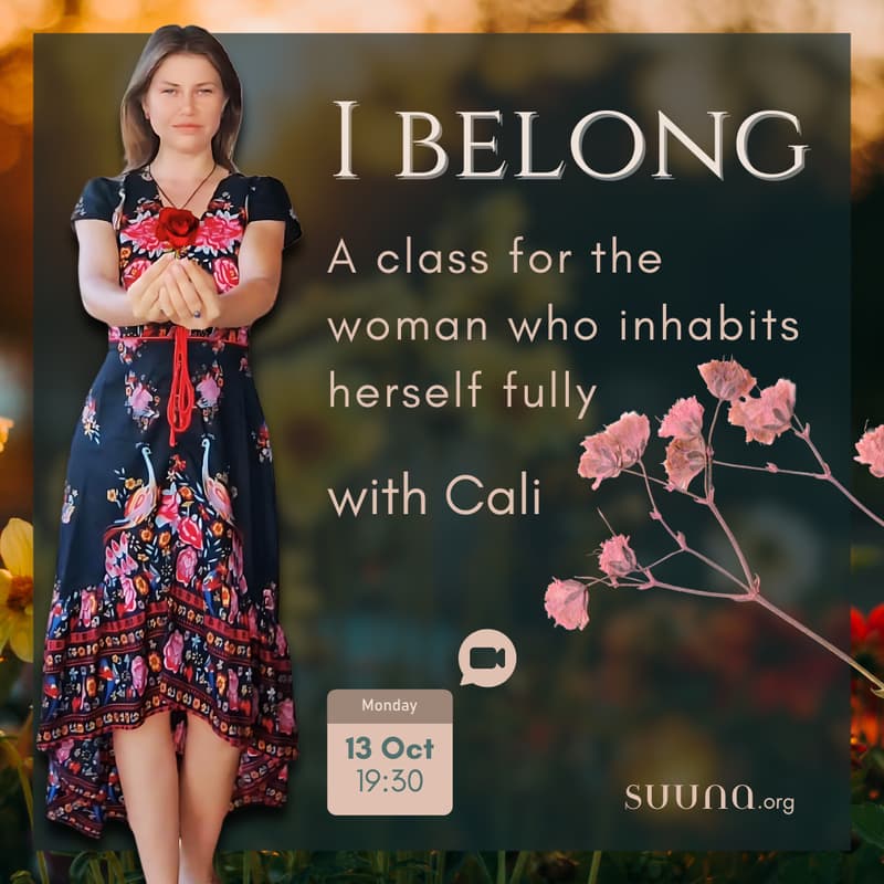 Cover Image for I belong - A class for the woman who inhabits herself fully / with Cali, online event