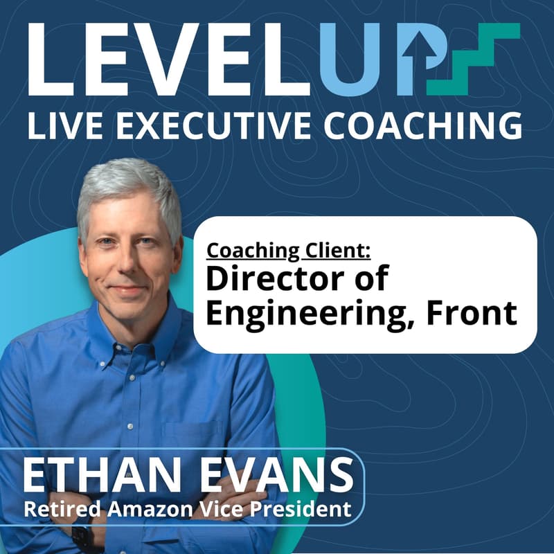 Cover Image for Live Executive Coaching with Ethan Evans—Client is a Director of Engineering, Front