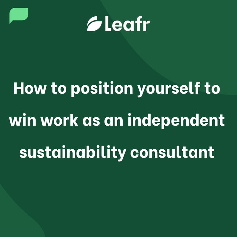 Cover Image for Leafr - How to position yourself to win work as a sustainability consultant