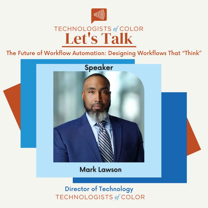 Cover Image for Let’s Talk - The Future of Workflow Automation: Designing Workflows That “Think”  Presented by Technologists of Color