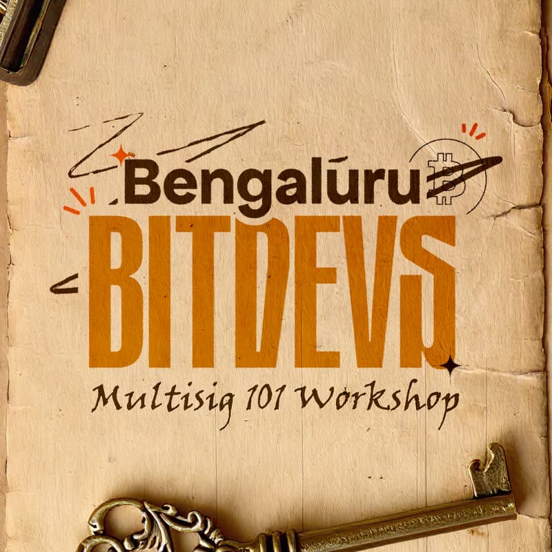 Cover Image for Bengaluru BITDEVS: Multisig 101 + A Hands-On Workshop