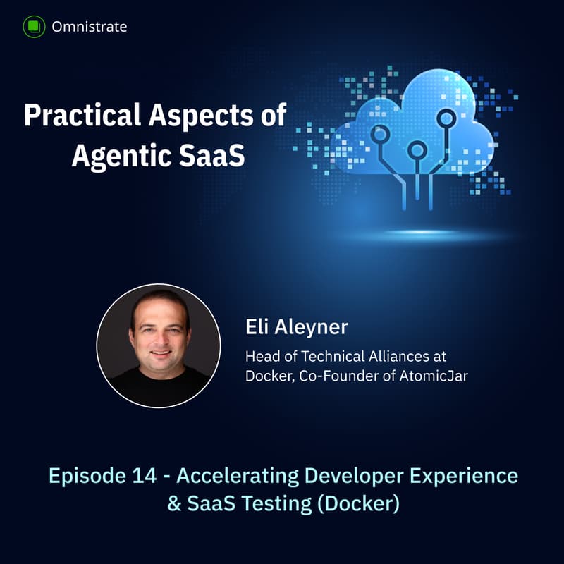 Cover Image for EP14: Practical Aspects of  Agentic SaaS | Accelerating Developer Experience & SaaS Testing (Docker)