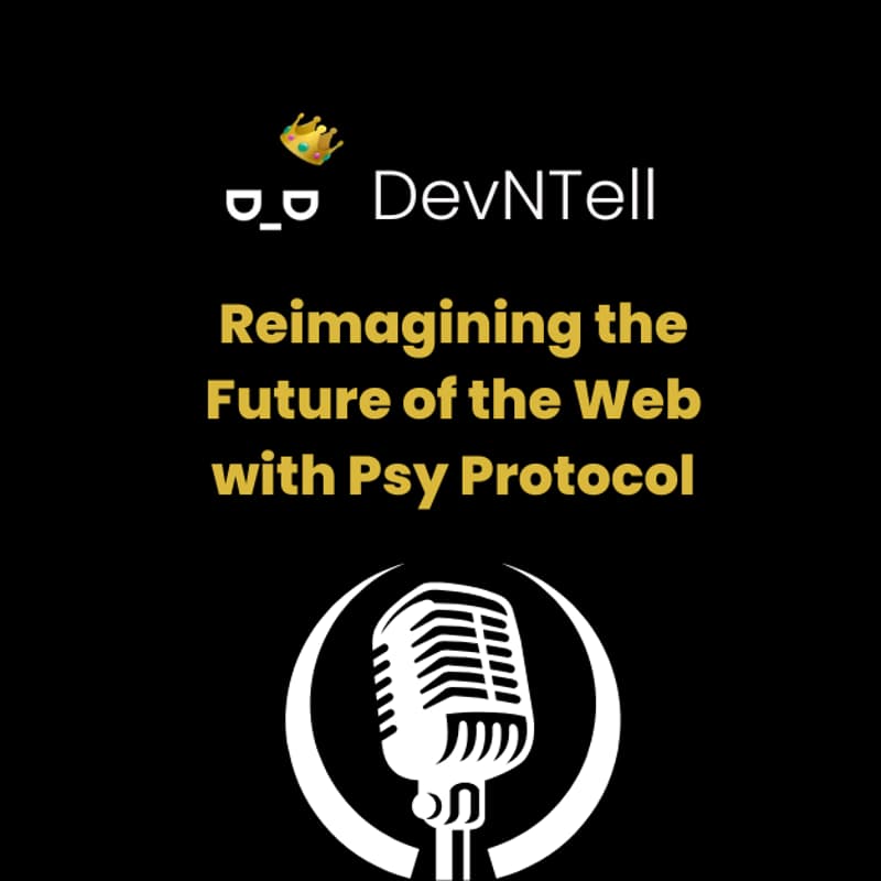 Cover Image for DevNTell - Reimagining the Future of the Web with Psy Protocol