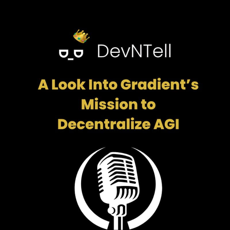 Cover Image for DevNTell - Intelligence for Anyone, Anywhere: A Look Into Gradient’s Mission to Decentralize AGI