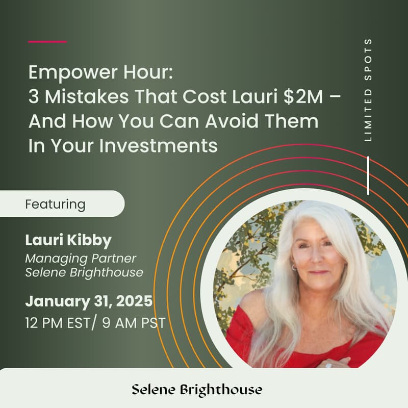 Cover Image for Selene Brighthouse Empower Hour: 3 Mistakes That Cost Lauri $2M –  And How You Can Avoid Them  In Your Investments