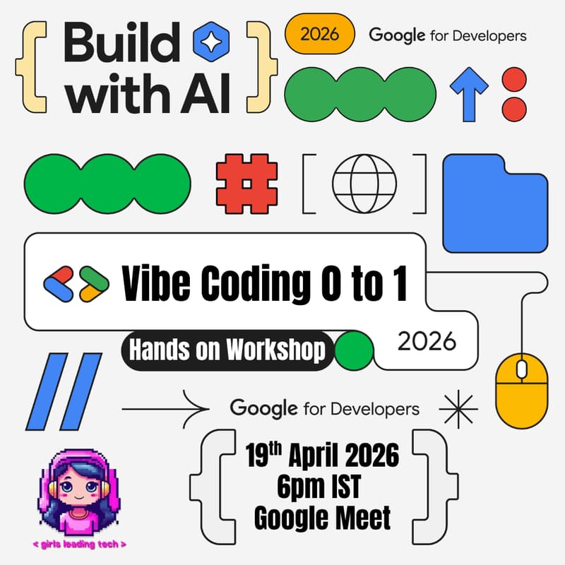 Cover Image for Vibe Coding: 0 to 1 | Hands on Workshop | Build with AI 2026 | Google Developer Groups x Girls Leading Tech