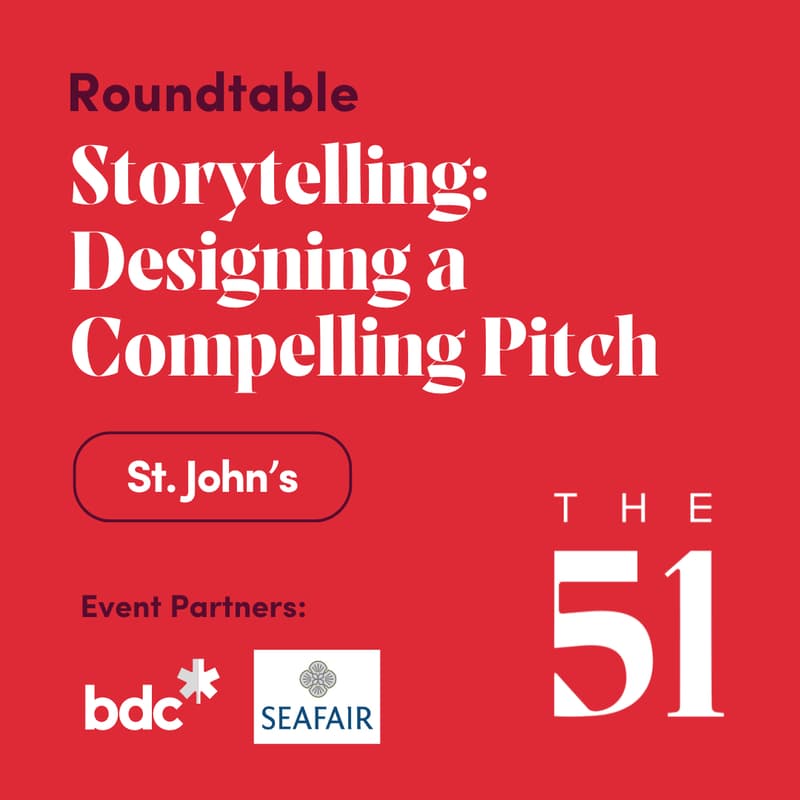 Cover Image for The51 Roundtable in St. John's: Storytelling - Designing a Compelling Pitch