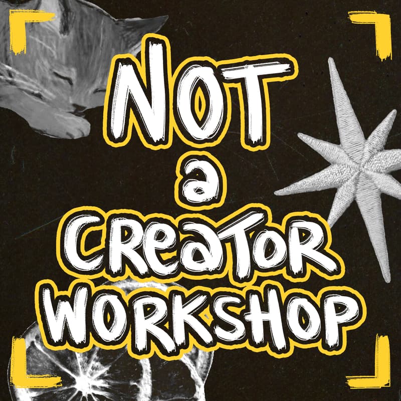 Cover Image for NOT a CREATOR WORKSHOP