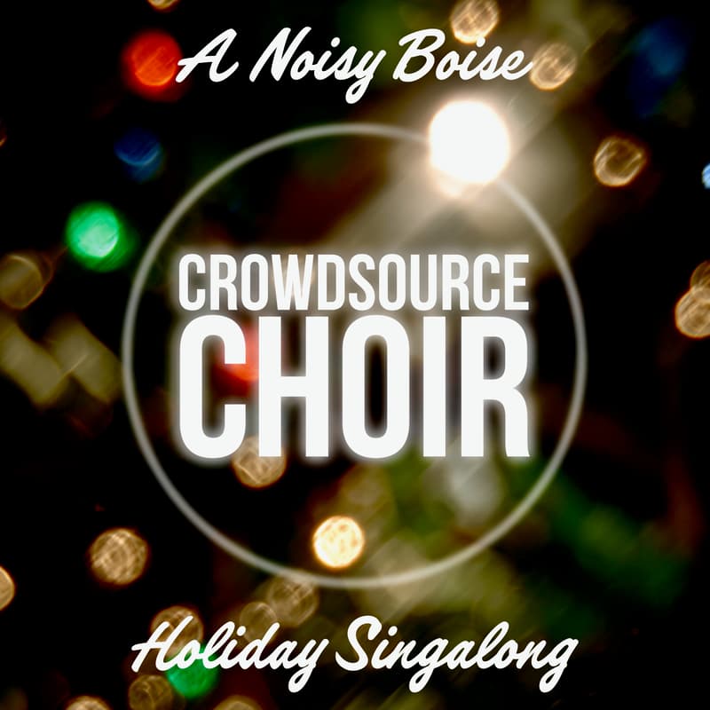 Cover Image for Crowdsource Choir: A Noisy Boise Holiday Singalong
