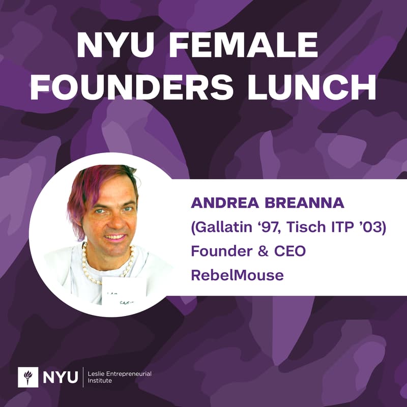 Cover Image for NYU Female Founders Lunch w/ Andrea Breanna (Gallatin '97 & Tisch ITP '03), Founder of RebelMouse