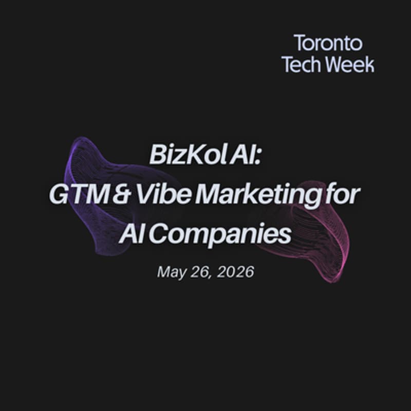 Cover Image for BizKol AI: GTM & Vibe Marketing for AI Companies @ Toronto Tech Week 2026