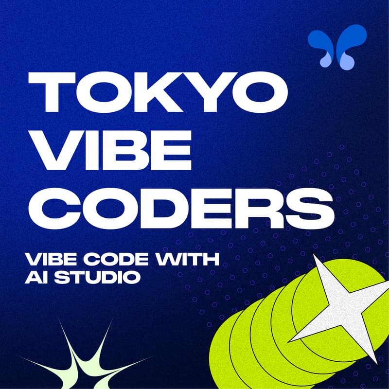 Cover Image for Vibe Coders Tokyo - Vibe code with AI Studio ✨