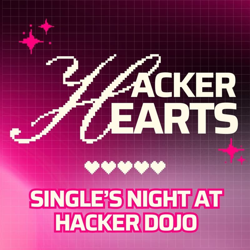 Cover Image for 💖 Hacker Hearts: Single’s Night at Hacker Dojo! 💖
