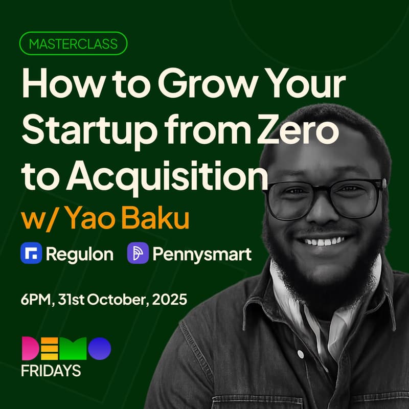 Cover Image for Demo Fridays Masterclass: How to Grow Your Startup from Zero to Acquisition w/ Yao Baku