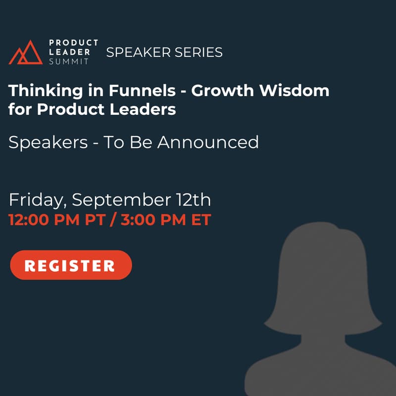 Cover Image for Product Leader Summit Speaker Series: Thinking in Funnels - Growth Wisdom for Product Leaders