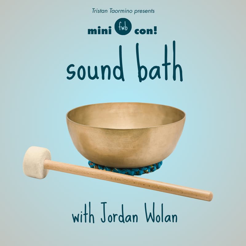 Cover Image for fwb mini con 🌶️ Sound Bath with Jordan Wolan