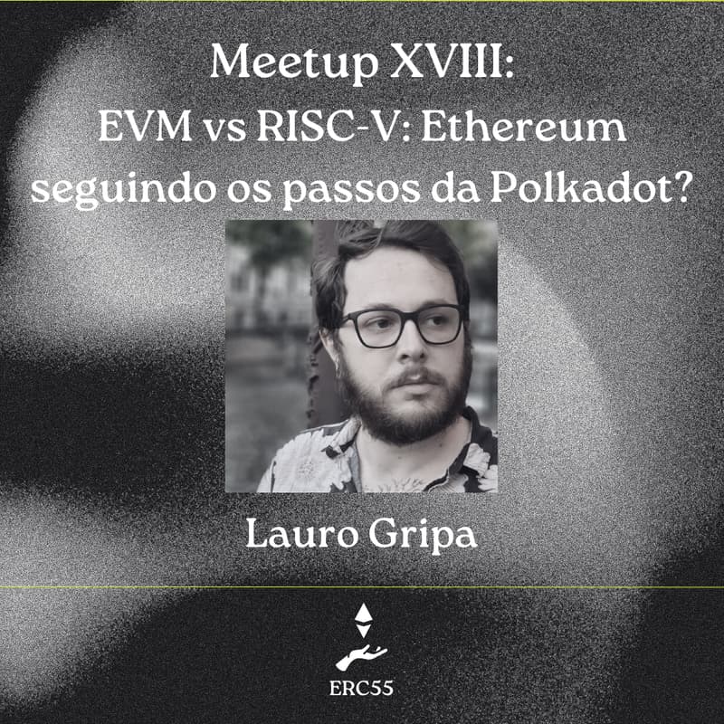 Cover Image for ERC55 Meetup XVIII: EVM vs RISC-V: Ethereum seguindo os passos da Polkadot? - Lauro Gripa [Online]