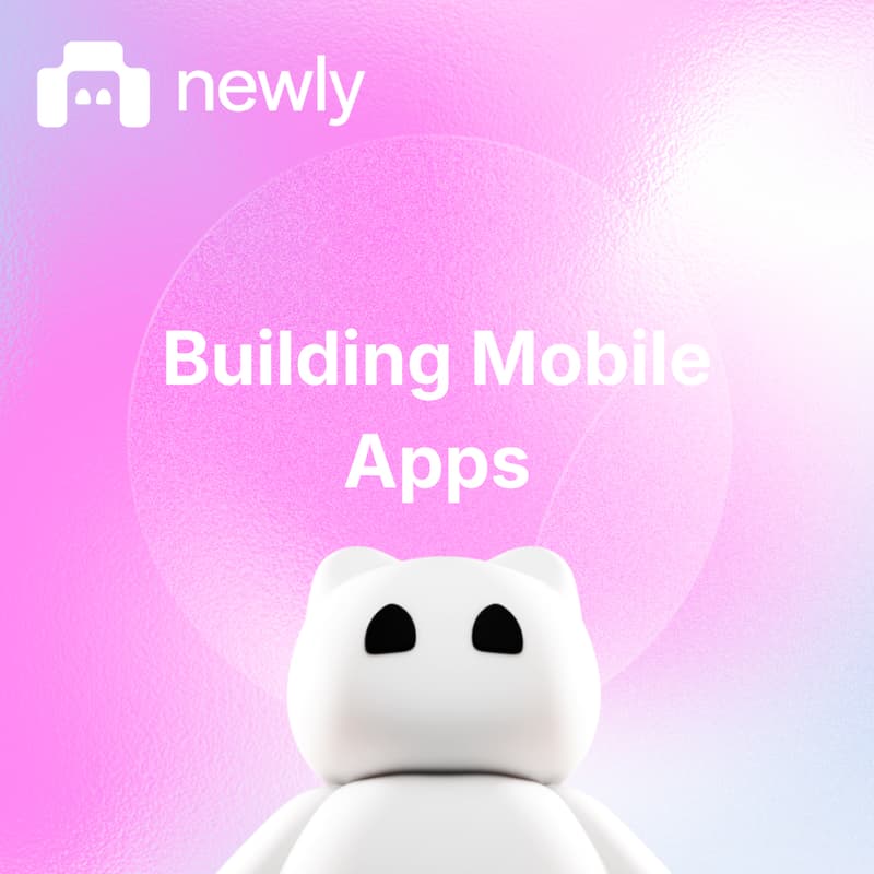 Cover Image for Newly: Build Your First Mobile App