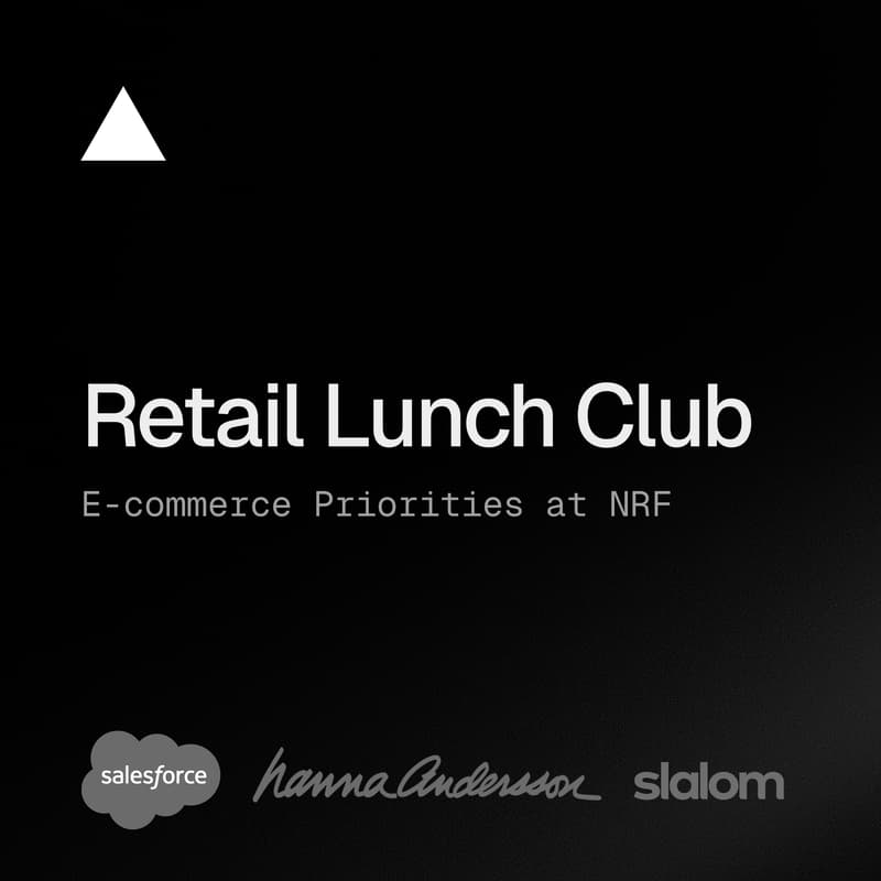 Cover Image for Retail Lunch Club: 2026 eCommerce Priorities at NRF featuring Hanna Andersson by Vercel, Salesforce and Slalom