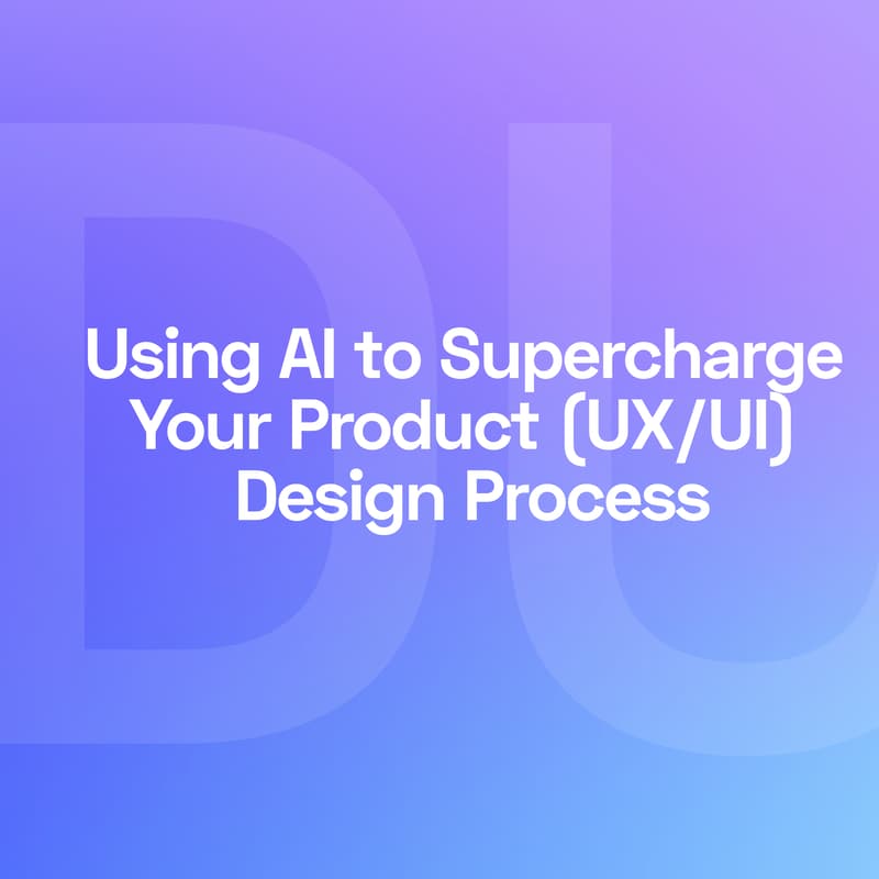 Cover Image for Using AI to Supercharge Your Product (UX/UI) Design Process [New Date]
