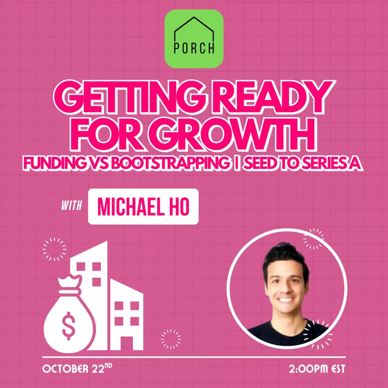 Cover Image for PORCH Talk | Getting Ready for Growth: Funding vs Bootstrapping w/ Michael Ho