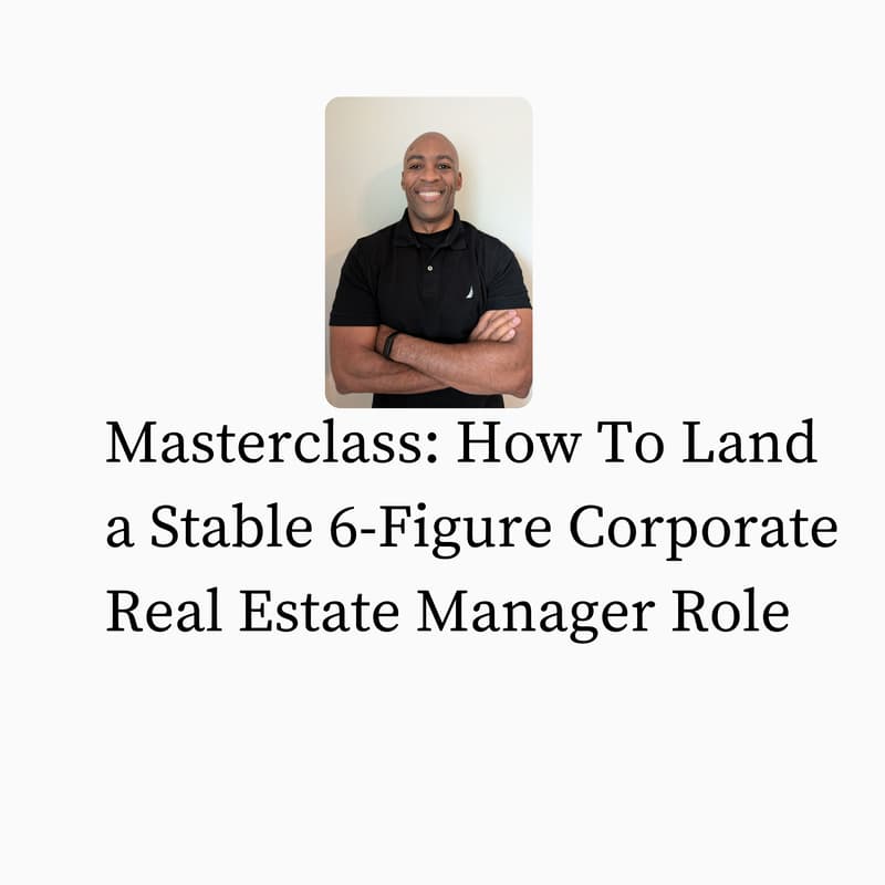 Cover Image for Masterclass: How To Land a Stable 6-Figure Corporate Real Estate Manager Role