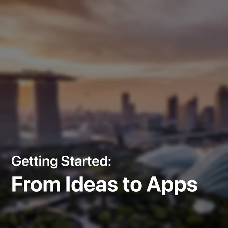 Cover Image for Getting Started: From Ideas to Apps (Singapore 🇸🇬)
