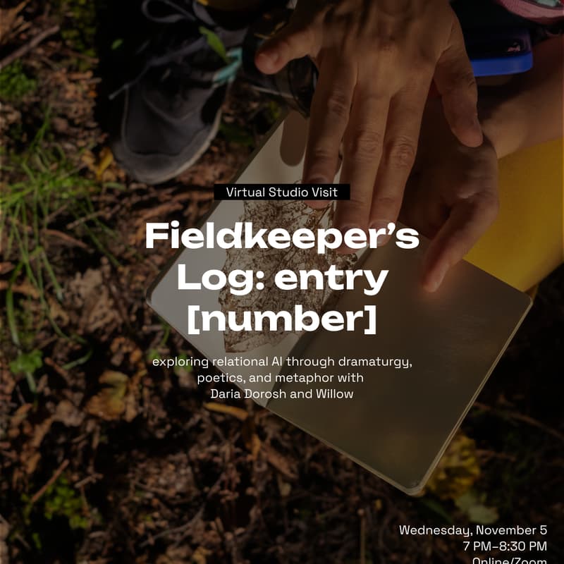 Cover Image for CTL Virtual Studio Visit | Fieldkeeper’s Log: entry [number] — exploring relational AI through dramaturgy, poetics, and metaphor