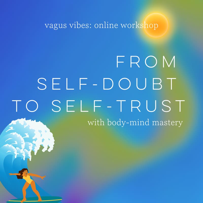 Cover Image for Vagus Vibes: From Self-doubt to Self-trust with Body-mind Mastery