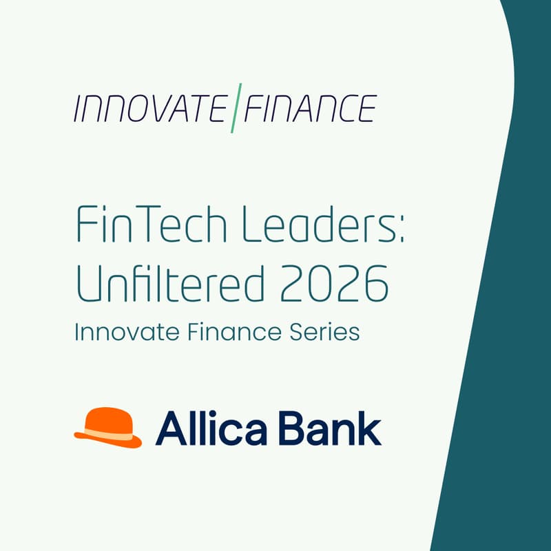 Cover Image for FinTech Leaders: Unfiltered 2026 Innovate Finance Series with Allica Bank