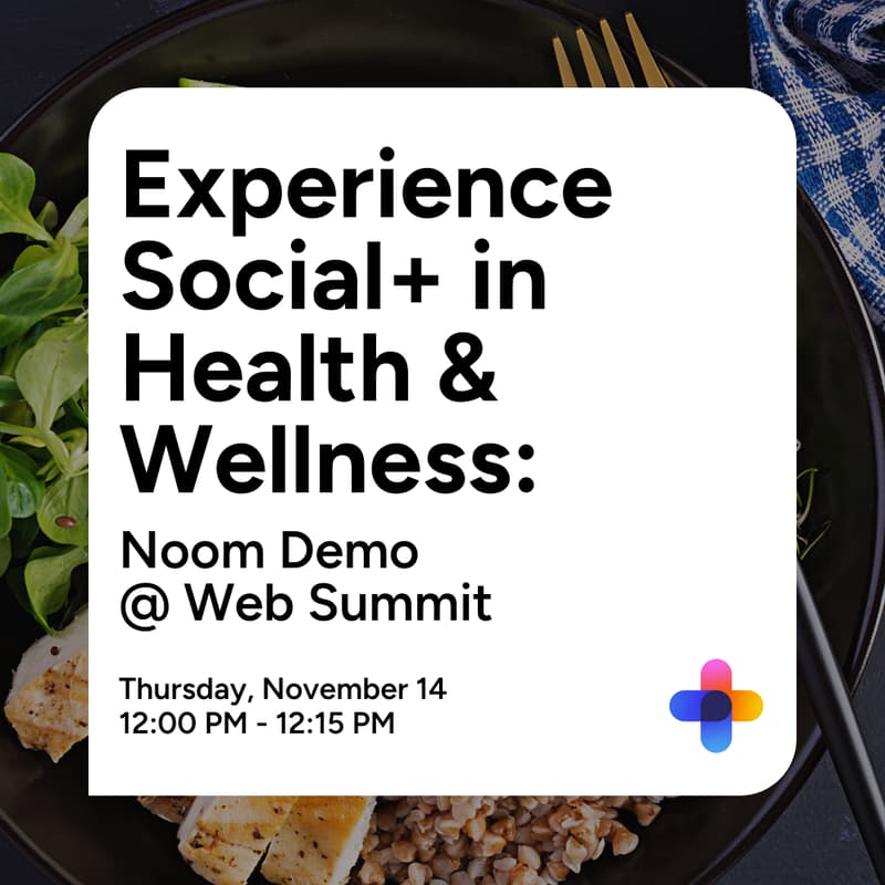 Cover Image for Experience Social+ in Health & Wellness: Noom Demo @ Web Summit