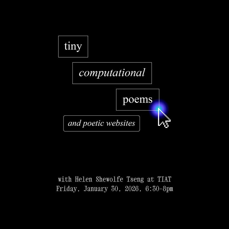 Cover Image for making tiny computational poems and poetic websites w/ Helen Shewolfe Tseng