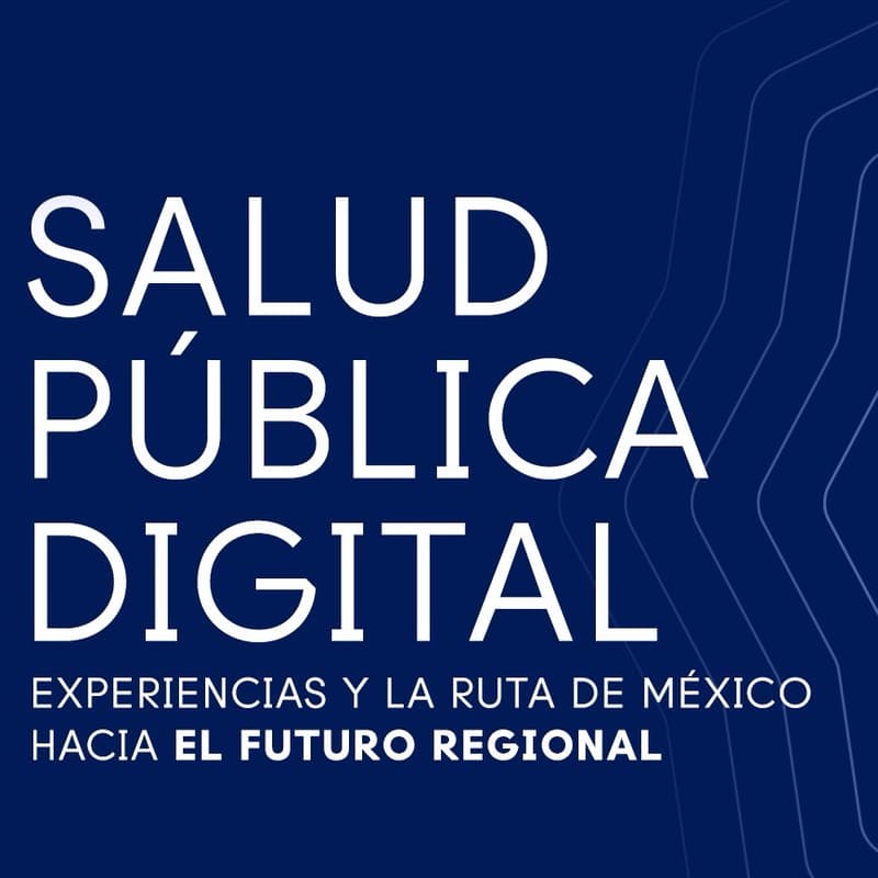 Cover Image for Salud Pública Digital: Experiencias y la Ruta de México hacia el Futuro Regional